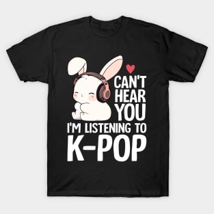 Can't Hear You I'm Listening Kpop Rabbit K-pop Merchandise T-Shirt